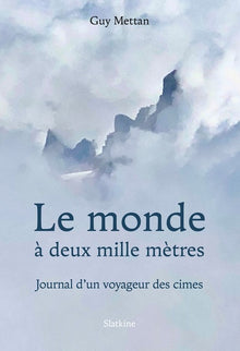Le monde a deux mille mètres - Journal d'un voyageur des cimes