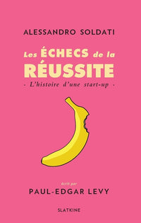 Les echecs de la reussite - lhistoire dune start-up