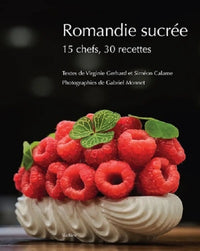Romandie sucree - 15 chefs, 30 recettes