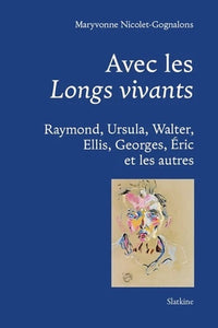 Avec les longs vivants - raymond, ursula, walter, ellis, georges, eric et les au