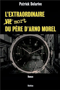 L'extraordinaire vie mort du père d'Arno Morel