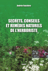 Secrets, conseils et remedes naturels de lherboriste