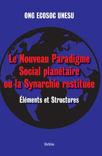 Le nouveau paradigme social planetaire ou la synarchie restituee