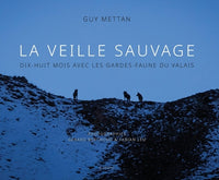 La veille sauvage - dix-huit mois avec les gardes-faune du valais