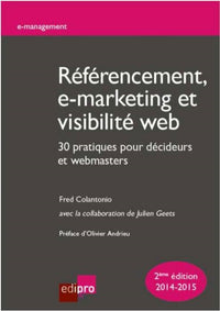 RÉFÉRENCEMENT, E-MARKETING ET VISIBILITÉ WEB : 30 PRATIQUES POUR DÉCIDEURS ET WE