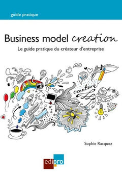 BUSINESS MODEL CREATION, 2EME EDITION