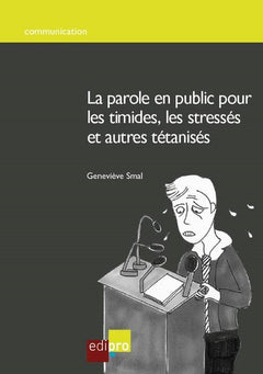 La Parole en public pour les timides, les stressés et autres tétanisés
