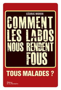 Comment les labos nous rendent fous: Tous malades ?