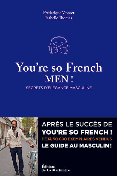 You re so French Men: Secrets de l'élégance à la française