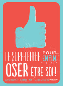 Le superguide pour enfin oser être soi