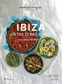 Ibiza - Entre terre et mer: 100 recettes ensoleillées