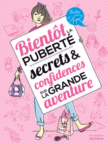 Bientôt la puberté, secrets et confidences sur la grande aventure