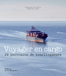 Voyager en cargo: 25 portraits de bourlingueurs