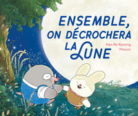 Ensemble, on décrochera la lune