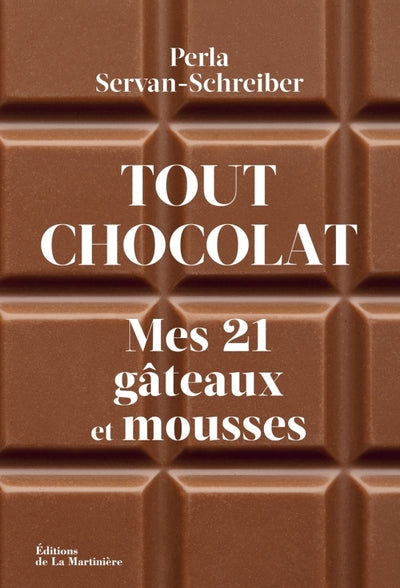 Tout chocolat: Mes 21 gâteaux et mousses