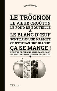 Le Trognon, le vieux croûton, le fond de bouteille et le blanc d' uf sont dans une marmite
