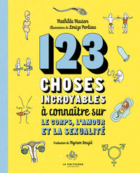 123 choses incroyables à connaitre sur le corps, l'amour et la sexualité