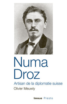 Numa Droz - Artisan de la diplomatie suisse