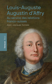 Louis-auguste-augustin d'affry - au service des relations franco-suisses