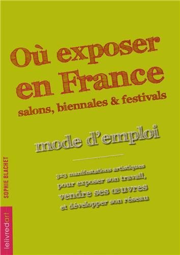 Où exposer en France ? : Salons, biennales et festivals : mode d emploi