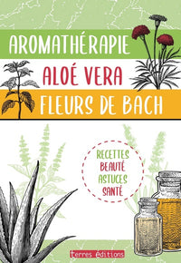 Aromathérapie, Aloe vera, Fleurs de Bach