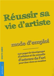 Réussir sa vie d'artiste : Mode d'emploi