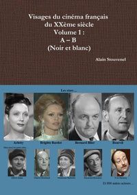 Visages du cinéma français du XXème siècle Volume 1 : A - B