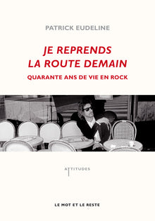 Je reprends la route demain - 40 ans de vie en rock