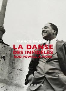 La danse des infidèles: Bud Powell à Paris