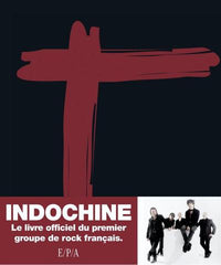 Indochine: Le livre officiel du premier groupe de rock français