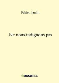 Ne nous indignons pas