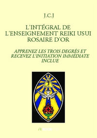 L'intégral de l'enseignement Reiki Usui Rosaire d'Or