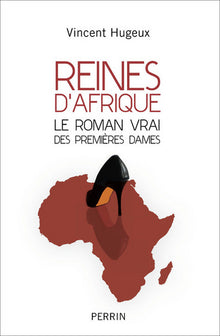 Reines d'Afrique - Le roman vrai des premières dames