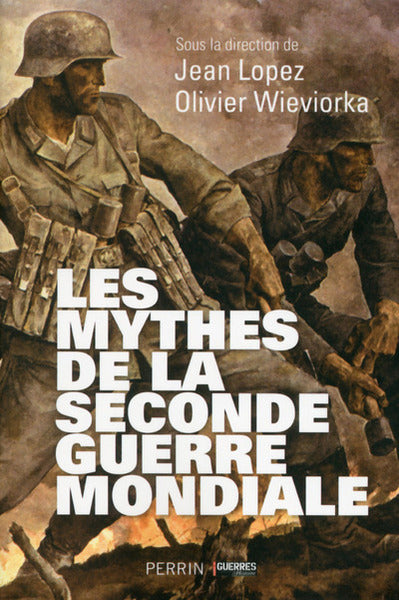 Les mythes de la Seconde Guerre mondiale - tome 1