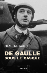 De Gaulle sous le casque. Abbeville 1940