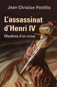 L'assassinat d'Henri IV mystères d'un crime