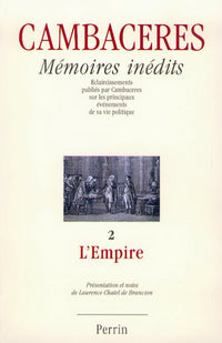 Mémoires inédits : Eclaircissements publiés par Cambacérès sur les principaux événements de sa vie politique, tome 2 - L'Empire