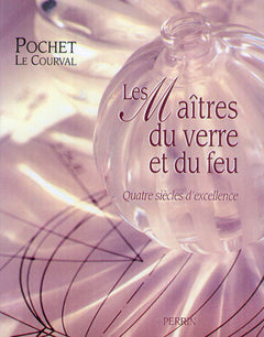 Les maîtres du verre et du feu quatre siècles d'excellence
