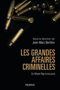 Les grandes affaires criminelles - Du Moyen Âge à nos jours