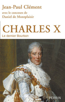 Charles X : Le dernier Bourbon