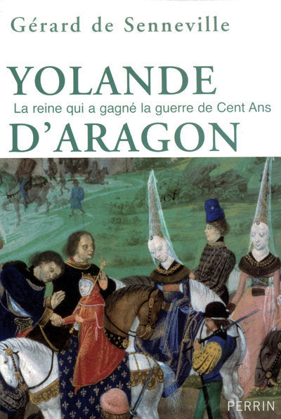 Yolande d'Aragon: La reine qui a gagné la guerre de Cent Ans