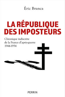 La république des imposteurs - Chronique indiscrète de la France d'après-guerre 1944-1954