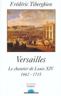 Versailles le chantier de Louis XIV, 1662-1715