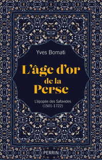 L'age d'or de la Perse - L'épopée des Safavides (1501-1722)