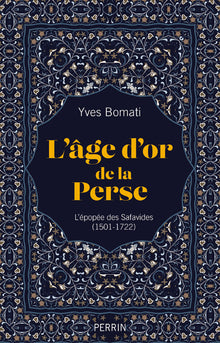 L'âge d'or de la Perse: L'épopée des Safavides