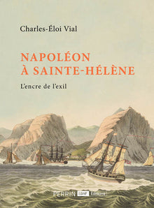 Napoléon à Sainte-Hélène: L'encre de l'exil