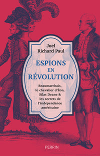 Espions en révolution - Beaumarchais, le chevalier d'Eon, Silas Deane & les secrets de l'indépendance américaine