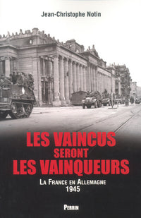 Les vaincus seront les vainqueurs les Français en Allemagne (1945)