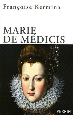 Marie de Médicis reine, régente et rebelle