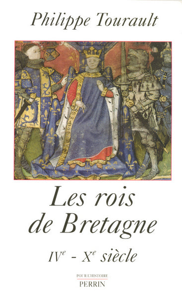 Les rois de Bretagne légende et réalité